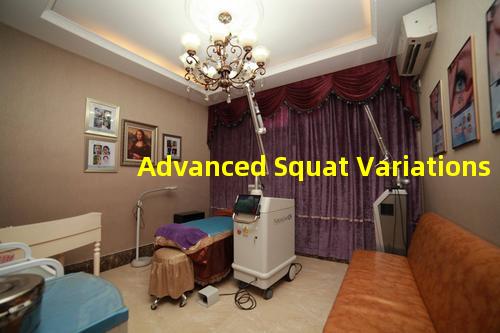 Advanced Squat Variations